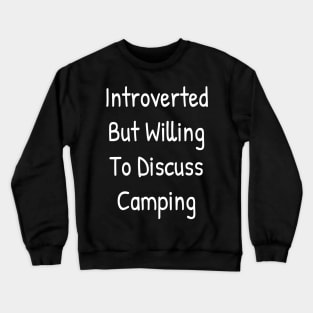 Introverted But Willing To Discuss Camping Crewneck Sweatshirt